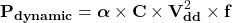  $$ \mathbf{P}_{\textbf{dynamic}} = \boldsymbol{\alpha} \times \mathbf{C} \times \mathbf{V}_{\mathbf{dd}}^{2} \times \mathbf{f} $$ 